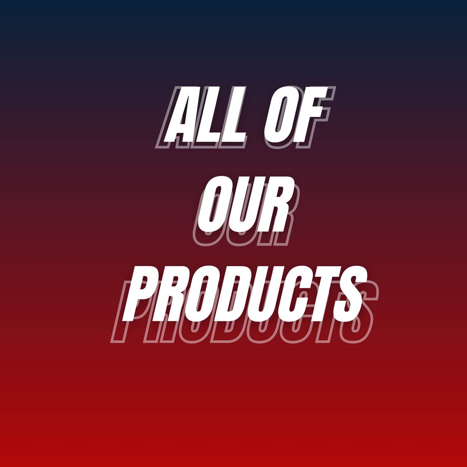 All Of Our Products